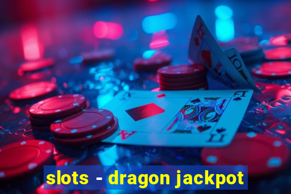 slots - dragon jackpot