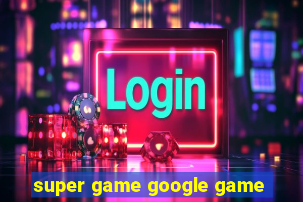 super game google game