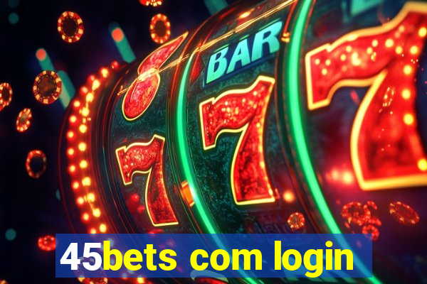 45bets com login