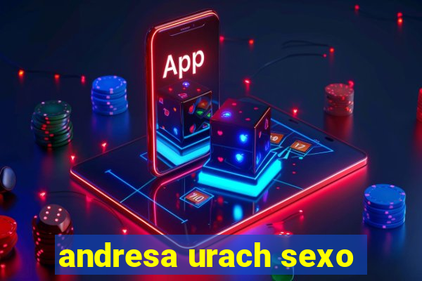 andresa urach sexo