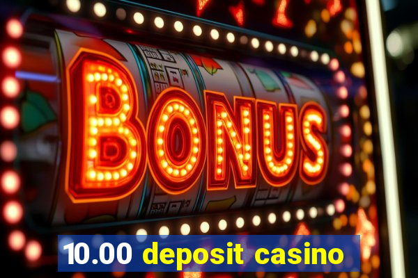 10.00 deposit casino