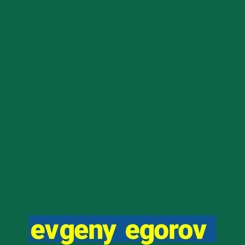 evgeny egorov