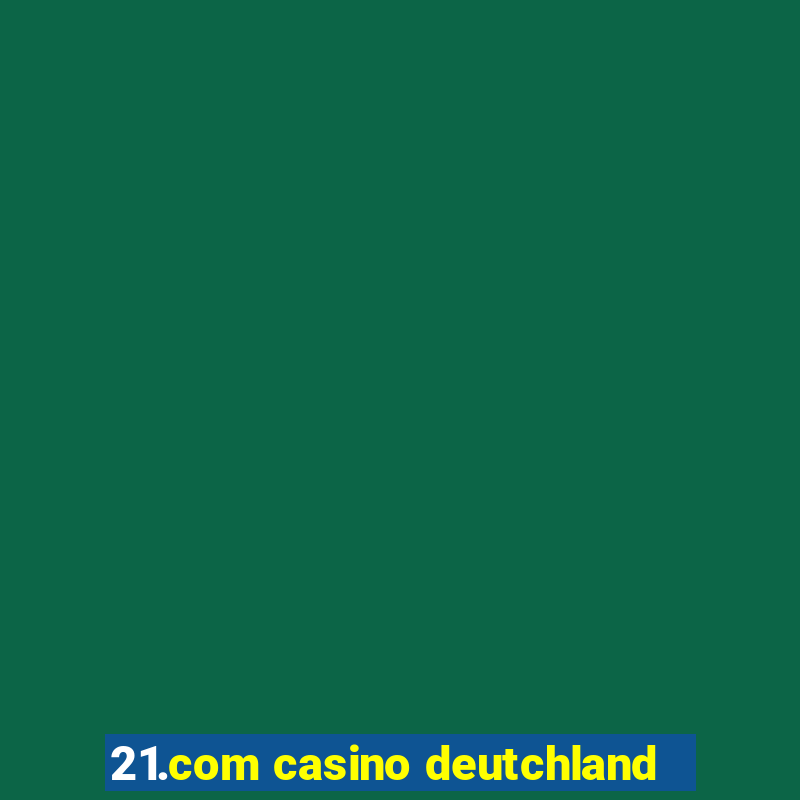 21.com casino deutchland