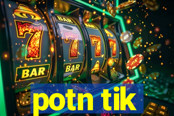 potn tik