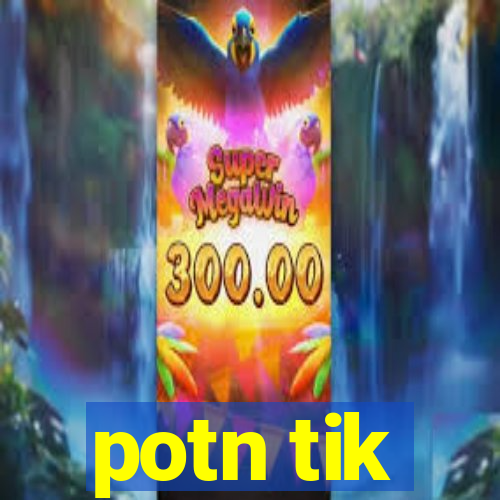 potn tik