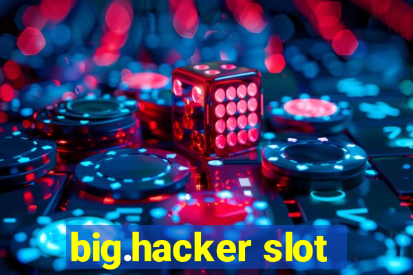 big.hacker slot