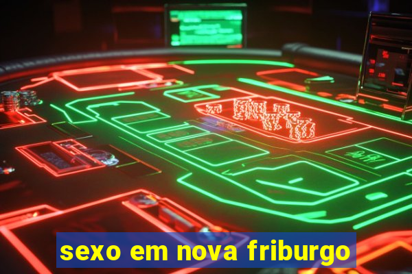 sexo em nova friburgo