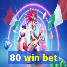 80 win bet