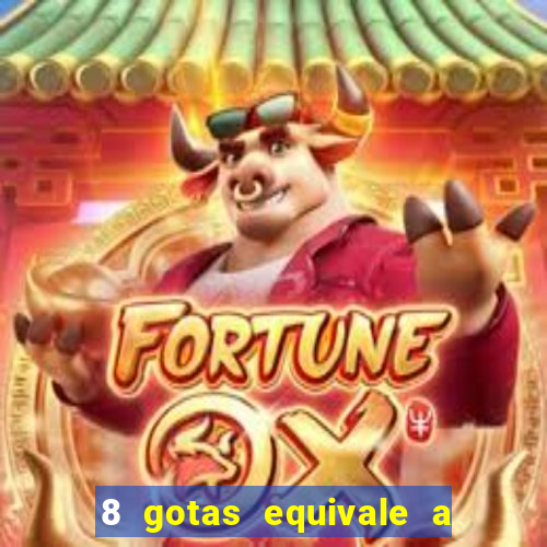 8 gotas equivale a quantos ml