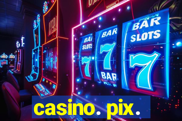 casino. pix.