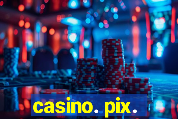 casino. pix.