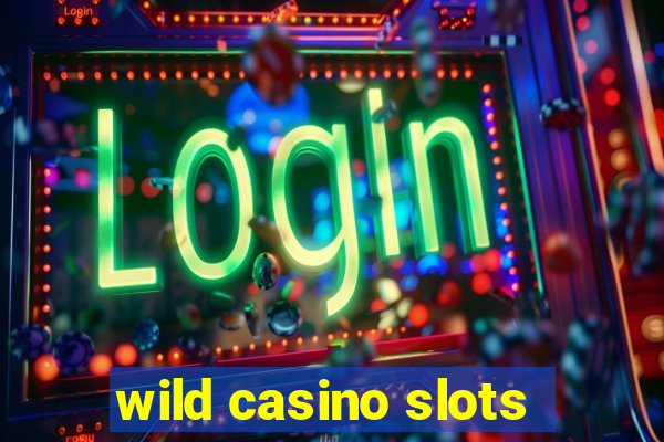 wild casino slots