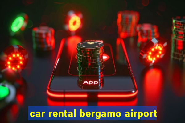 car rental bergamo airport