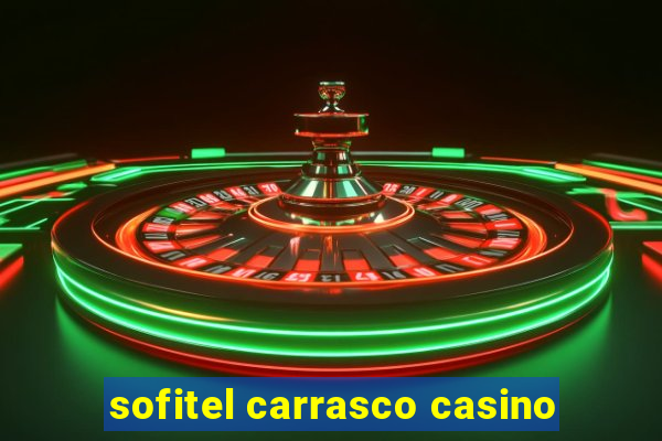 sofitel carrasco casino