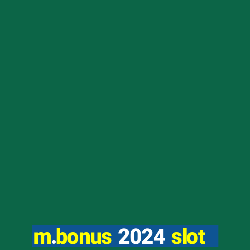 m.bonus 2024 slot