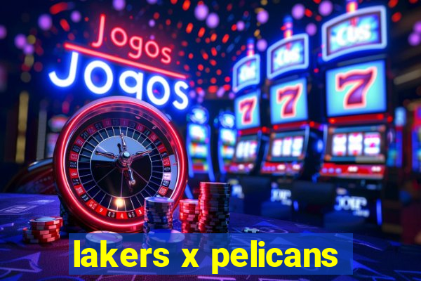 lakers x pelicans