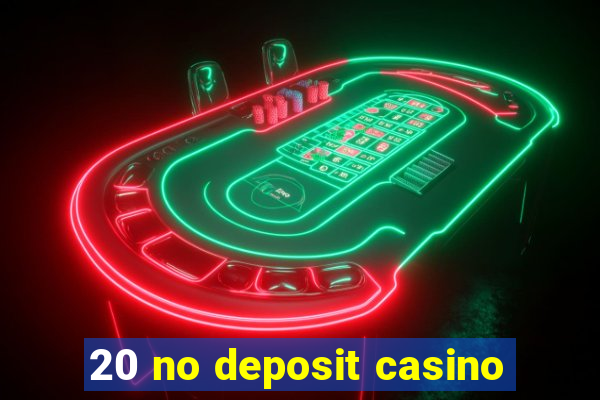 20 no deposit casino