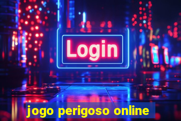 jogo perigoso online