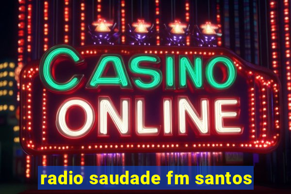 radio saudade fm santos