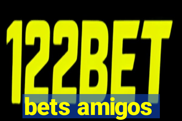 bets amigos