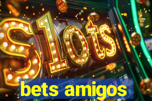 bets amigos