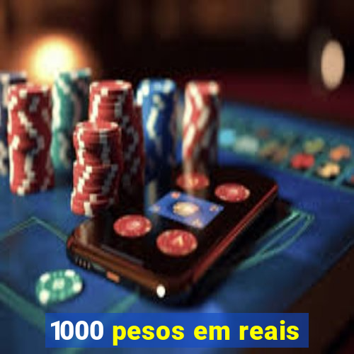 1000 pesos em reais