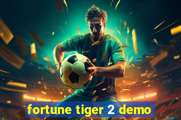 fortune tiger 2 demo