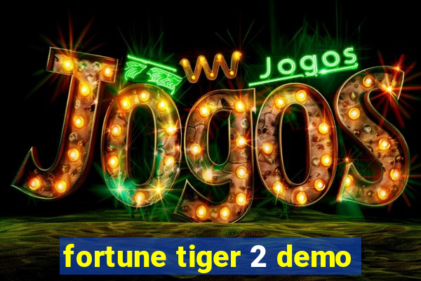 fortune tiger 2 demo