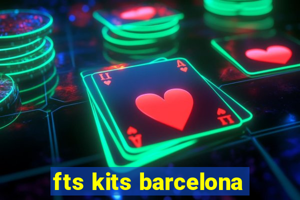 fts kits barcelona