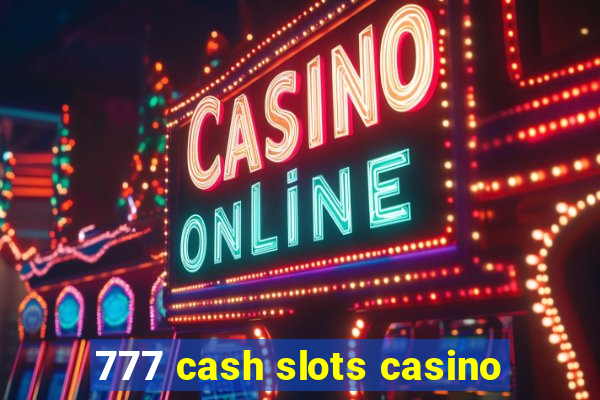 777 cash slots casino