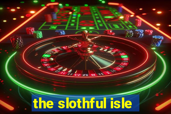 the slothful isle