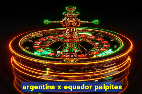 argentina x equador palpites