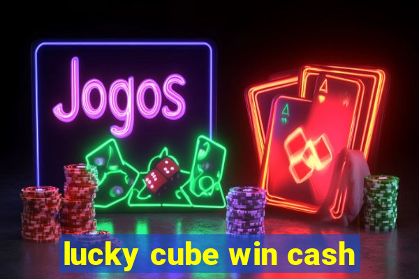 lucky cube win cash