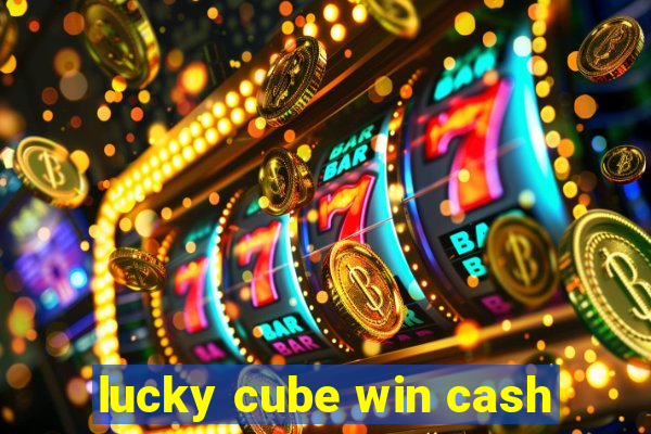 lucky cube win cash