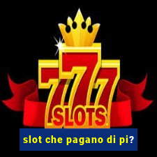 slot che pagano di pi?