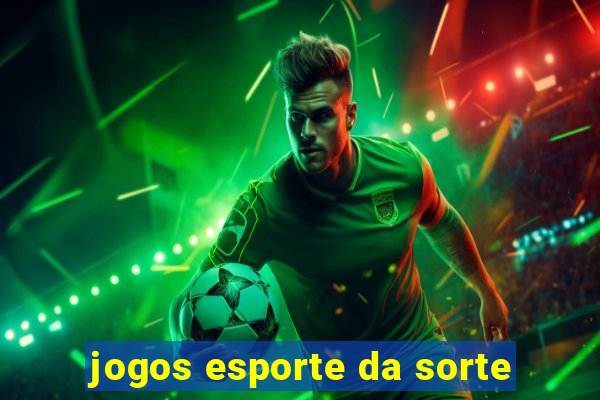 jogos esporte da sorte