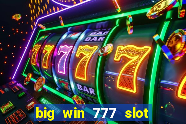 big win 777 slot online real money