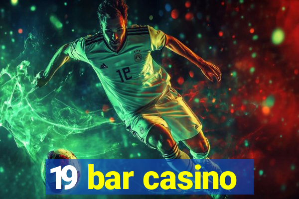 19 bar casino