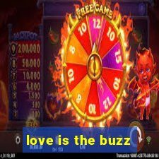 love is the buzz