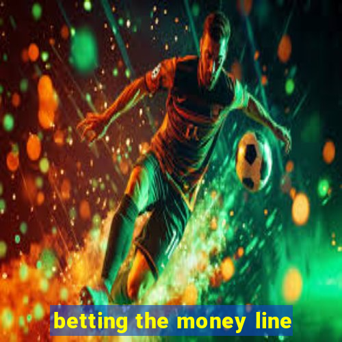 betting the money line