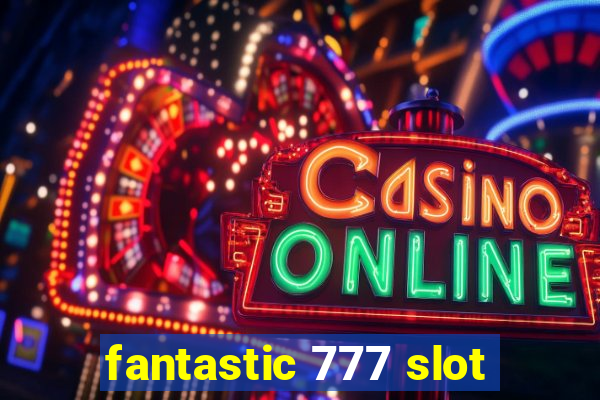 fantastic 777 slot