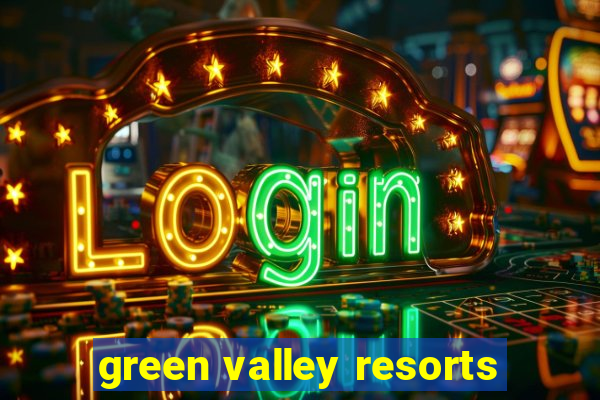 green valley resorts