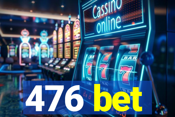 476 bet