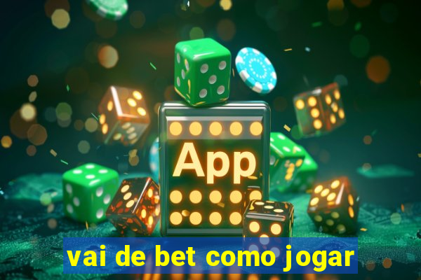 vai de bet como jogar