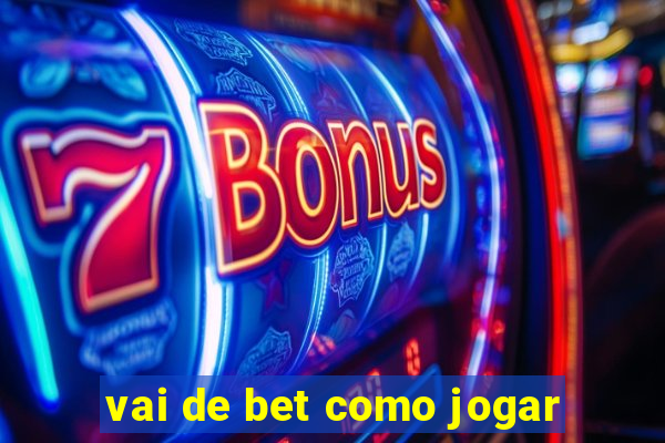 vai de bet como jogar