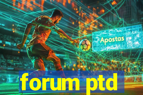 forum ptd