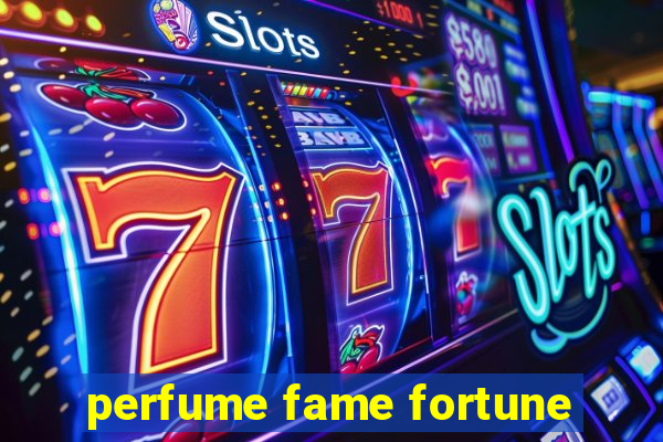 perfume fame fortune