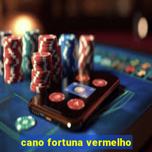 cano fortuna vermelho