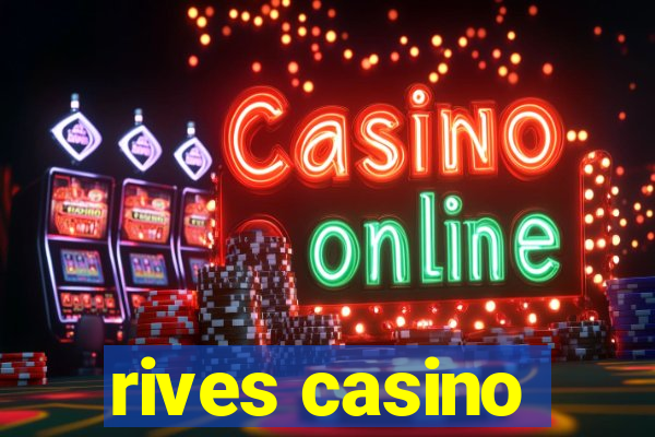 rives casino