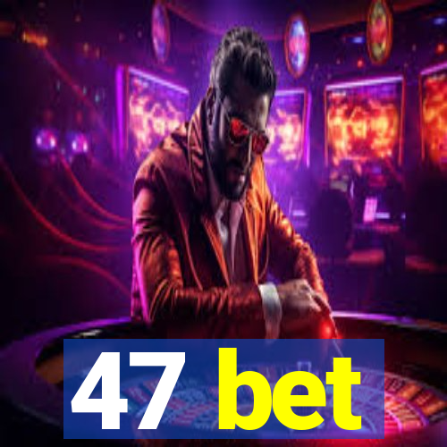 47 bet